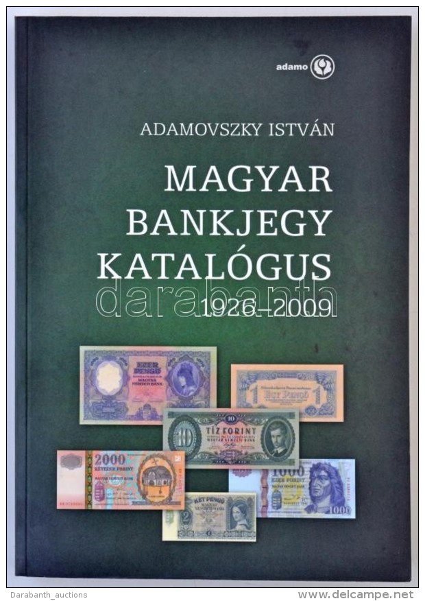 Adamovszky Istv&aacute;n: Magyar Bankjegy Katal&oacute;gus 1926-2009. Budapest, 2009. &Uacute;j &aacute;llapotban. - Non Classés