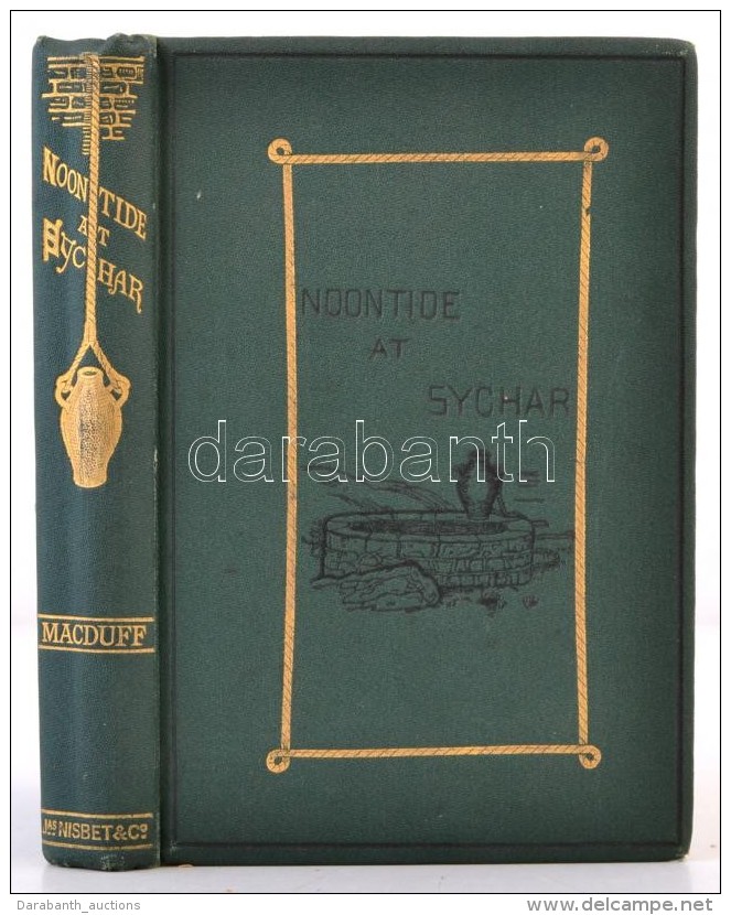 J. R. Macduff D.D.: Noontide At Sychar Or The Story Of Jacob's Well. A New Testament Chapter In Providence And... - Non Classés