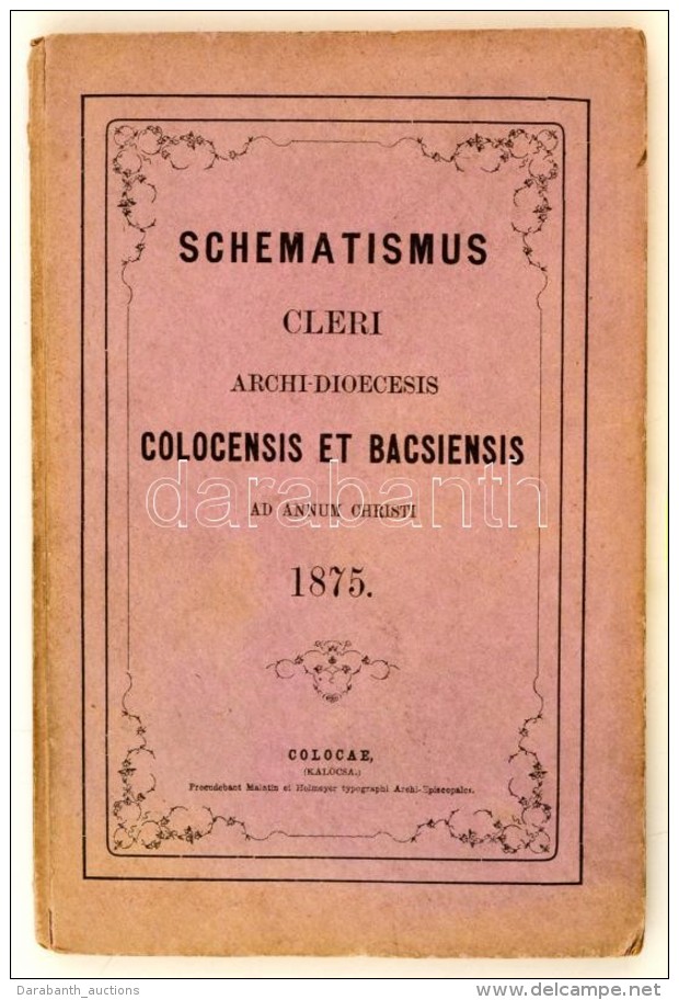 Schematismus Cleri Archi-DIoecesis Colocensis Et Bacsiensis. Colocae (Kalocsa), 1875, Malatin Et Helmeyer.... - Non Classés