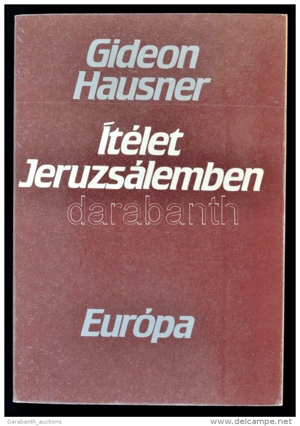 Hausner, Gideon: &Iacute;t&eacute;let Jeruzs&aacute;lemben. Az Eichmann-per T&ouml;rt&eacute;nete. Bp., 1984,... - Non Classés