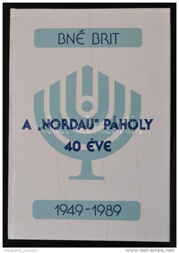 Bn&eacute; Brit. A 'Nordau' P&aacute;holy 40 &eacute;ve 1949-1989. Szerk.: Deutsch L&oacute;r&aacute;nt Et Al.... - Non Classés