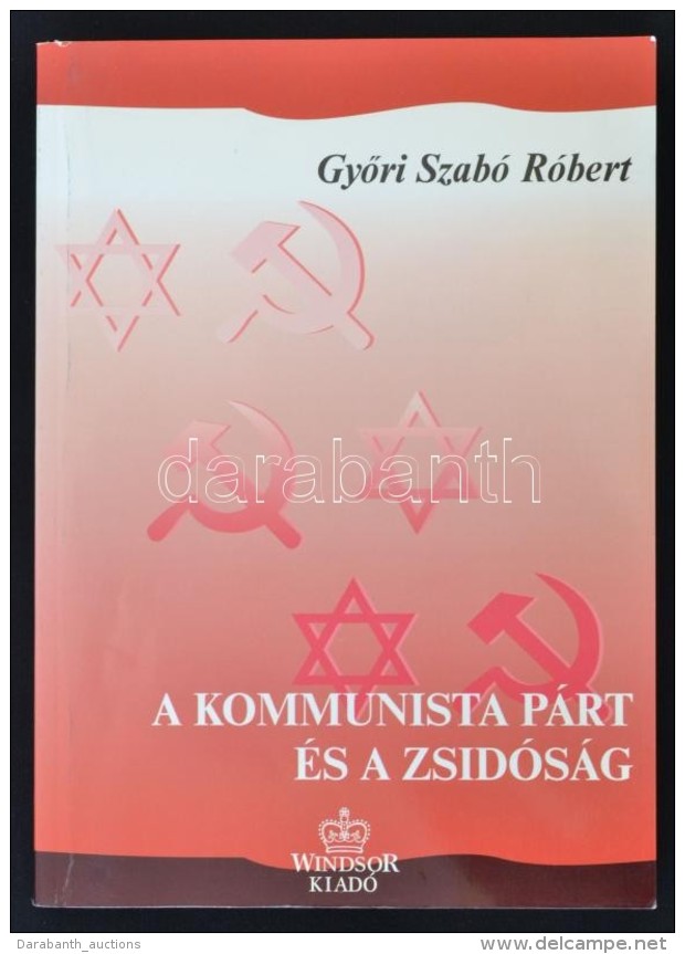 GyÅ‘ri Szab&oacute; R&oacute;bert: A Kommunista P&aacute;rt &eacute;s A Zsid&oacute;s&aacute;g... - Non Classés