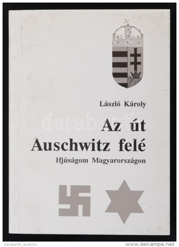 L&aacute;szl&oacute; K&aacute;roly: Az &uacute;t Auschwitz Fel&eacute;. Ifj&uacute;s&aacute;gom... - Non Classés