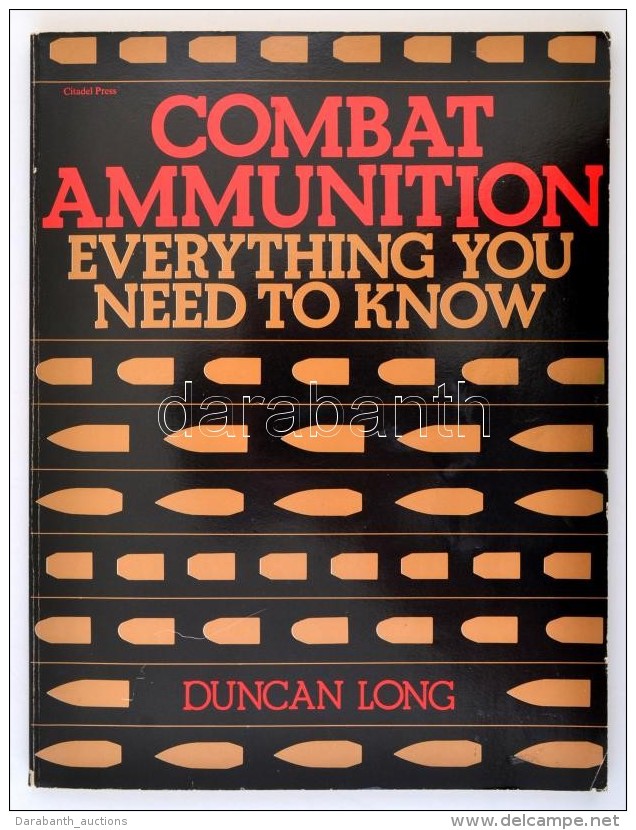 Duncan Long: Combat Ammunition. Everything You Need To Know. Secaucus, 1986, Citadel Press. Kiad&oacute;i... - Non Classés