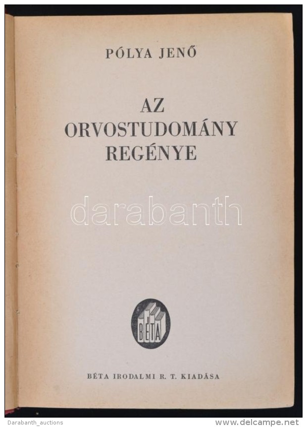 P&oacute;lya JenÅ‘: Az Orvostudom&aacute;ny Reg&eacute;nye. Bp., [1941], B&eacute;ta. Kiad&oacute;i Kiss&eacute;... - Non Classés