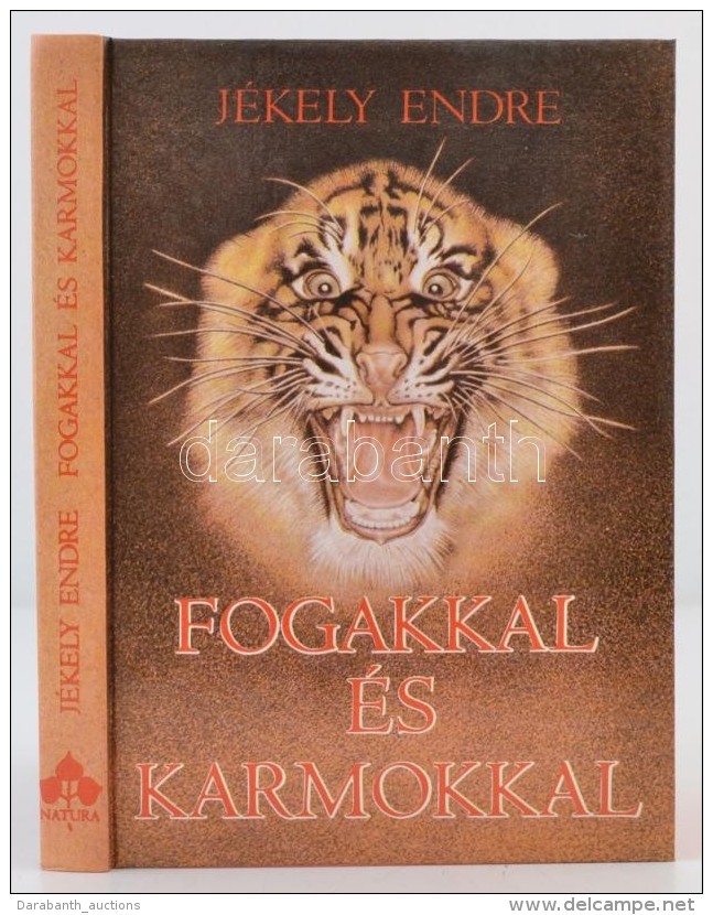 J&eacute;kely Endre: Fogakkal &eacute;s Karmokkal. Mendemond&aacute;k &eacute;s T&ouml;rt&eacute;netek A... - Non Classés