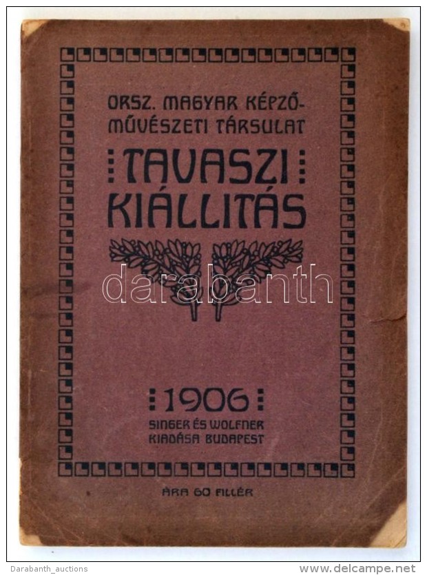 Tavaszi Ki&aacute;ll&iacute;t&aacute;s, Orsz. Magyar K&eacute;pzÅ‘mÅ±v&eacute;szeti T&aacute;rsulat, Bp., 1906.... - Non Classés