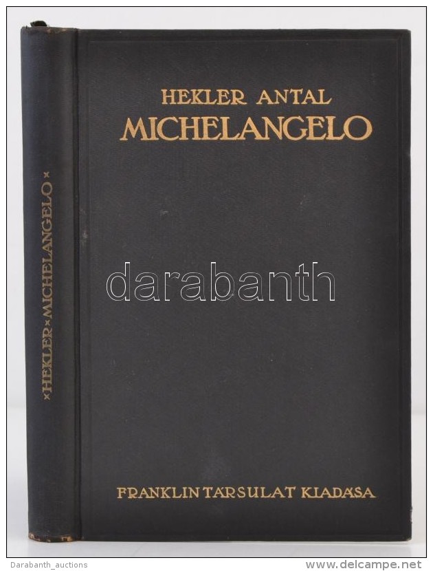 Hekler Antal: Michelangelo.  Bp., 1926, Franklin T&aacute;rsulat. Kiad&oacute;i Aranyozott... - Non Classés