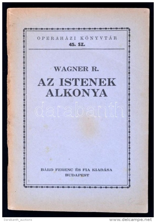 Wagner R(ich&aacute;rd): Az Istenek Alkonya. 'A Nibelung GyÅ±rÅ±je' C. Tril&oacute;gia Harmadik Napja.... - Non Classés