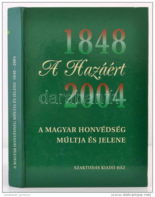 A Haz&aacute;&eacute;rt. A Magyar Honv&eacute;ds&eacute;g M&uacute;ltja &eacute;s Jelene. Szerk.: Prof. Dr.... - Non Classés