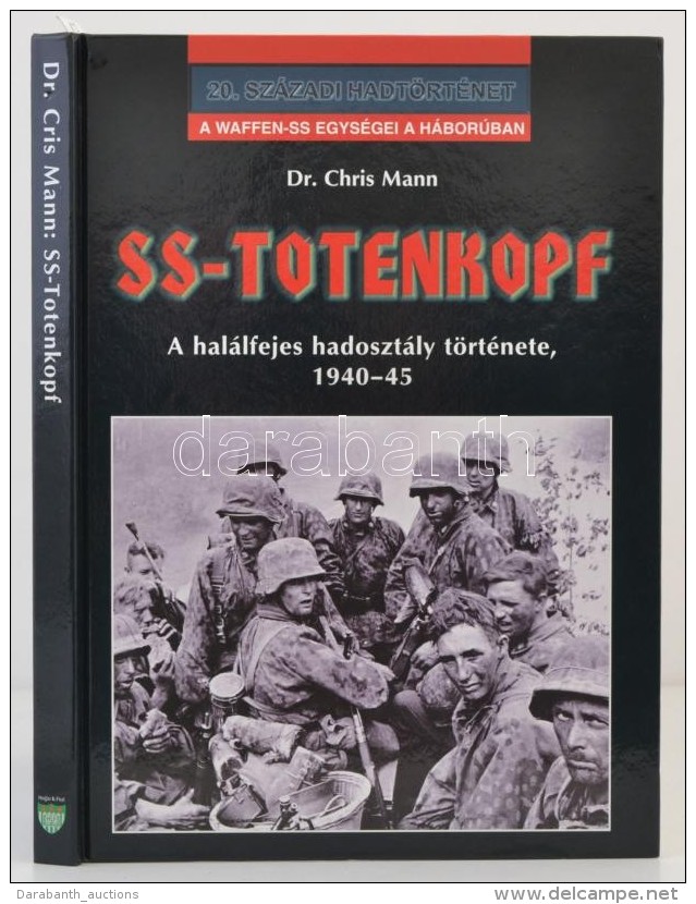 Dr. Chris Mann: SS-Totenkopf. A Hal&aacute;lfejes Hadoszt&aacute;ly T&ouml;rt&eacute;nete, 1940-1945. Debrecen,... - Non Classés
