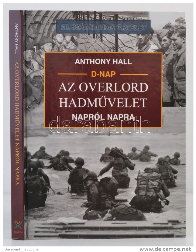 Anthony Hall: D-nap, Az Overlord HadmÅ±velet Napr&oacute;l Napra. Debrecen,  2004, Hajja &eacute;s Fiai... - Non Classés