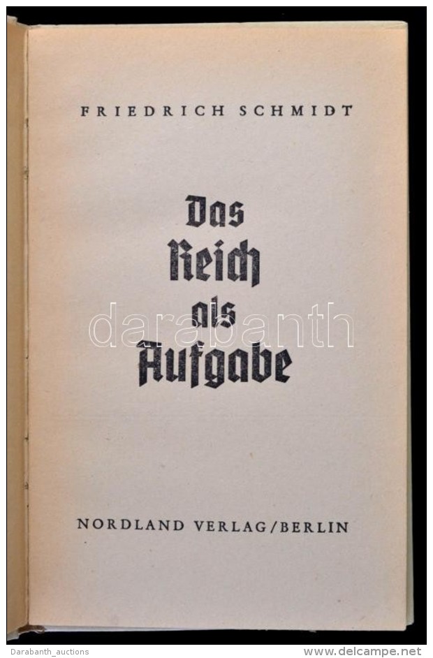Friedrich Schmidt: Das Reich Als Aufgabe. Berlin, 1940, Nordland Verlag.  Kiad&oacute;i Karton&aacute;lt... - Non Classés