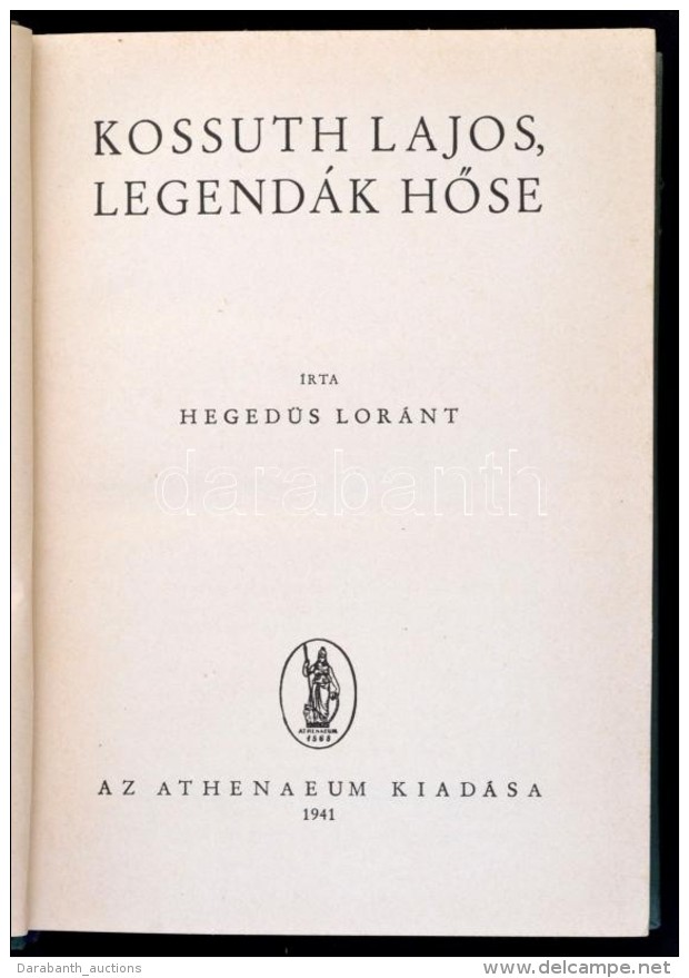 Heged&uuml;s Lor&aacute;nt: Kossuth Lajos, Legend&aacute;k HÅ‘se. Budapest, 1941, Athenaeum Irodalmi &eacute;s... - Non Classés