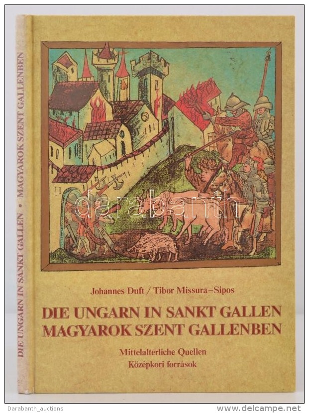 Johannes Duft, Tibor Missura-Sipos: Magyarok Szent Gallenben. Die Ungarn In Sankt Gallen. K&ouml;z&eacute;pkori... - Non Classés