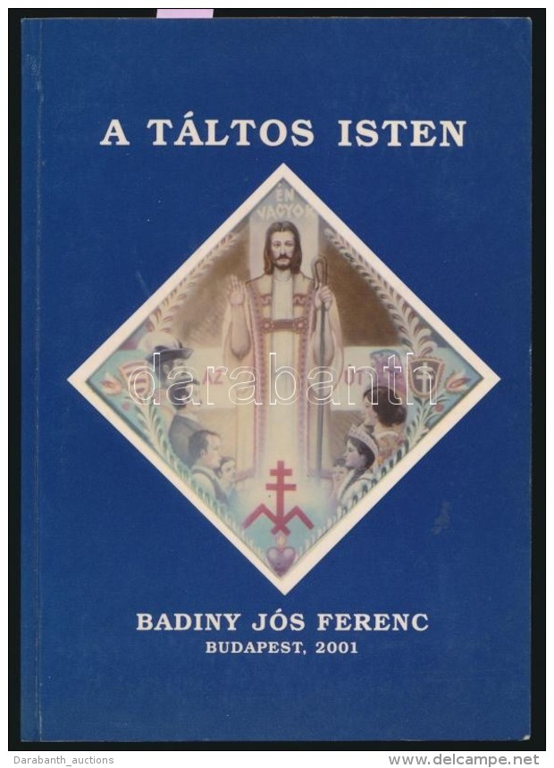 Badiny J&oacute;s Ferenc: A T&aacute;ltos Isten. Bp., 2001, SzerzÅ‘i Kiad&aacute;s. Kiad&oacute;i... - Non Classés