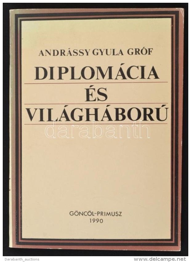 Andr&aacute;ssy Gyula: Diplom&aacute;cia &eacute;s Vil&aacute;gh&aacute;bor&uacute;. Bp., 1990, G&ouml;nc&ouml;l -... - Non Classés