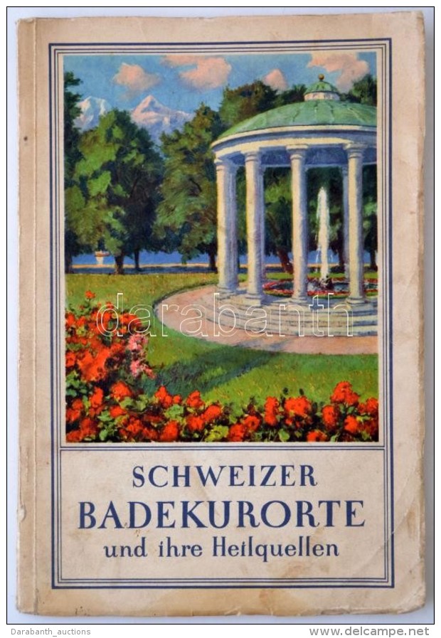 Schweizer Badekurorte Und Ihre Heilquellen. Z&uuml;rich, &eacute;. N., Orell F&uuml;ssli. Kiss&eacute; Szakadt... - Non Classés