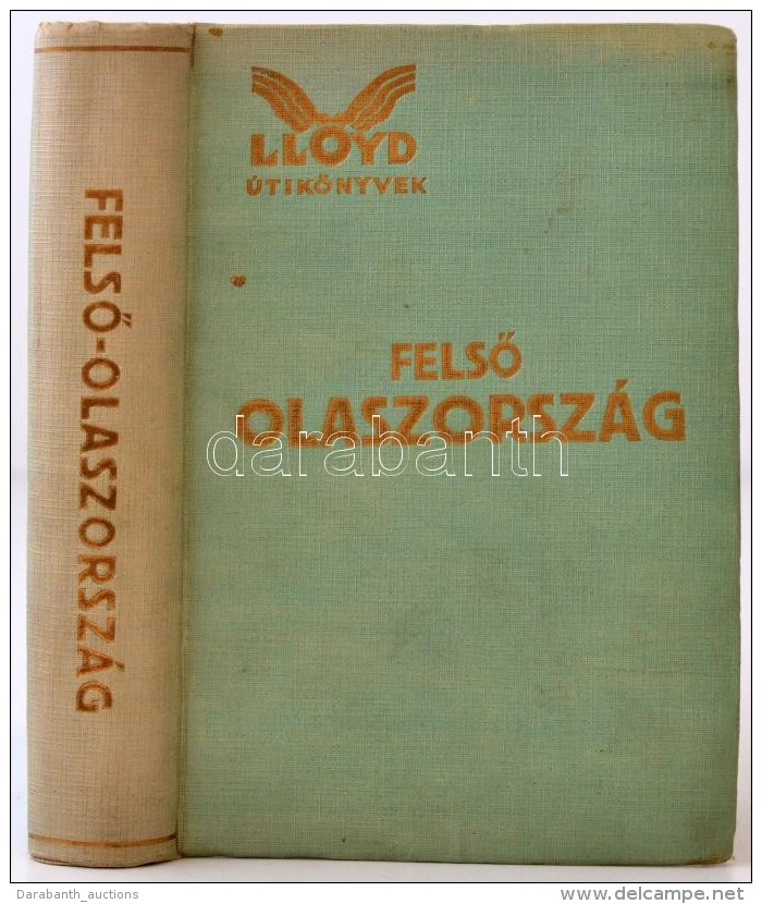 FelsÅ‘ Olaszorsz&aacute;g. Szerk.: N&eacute;meth Andor. Bp., 1929, Lloydk&ouml;nyvek Kiad&oacute;v&aacute;llalata... - Non Classés