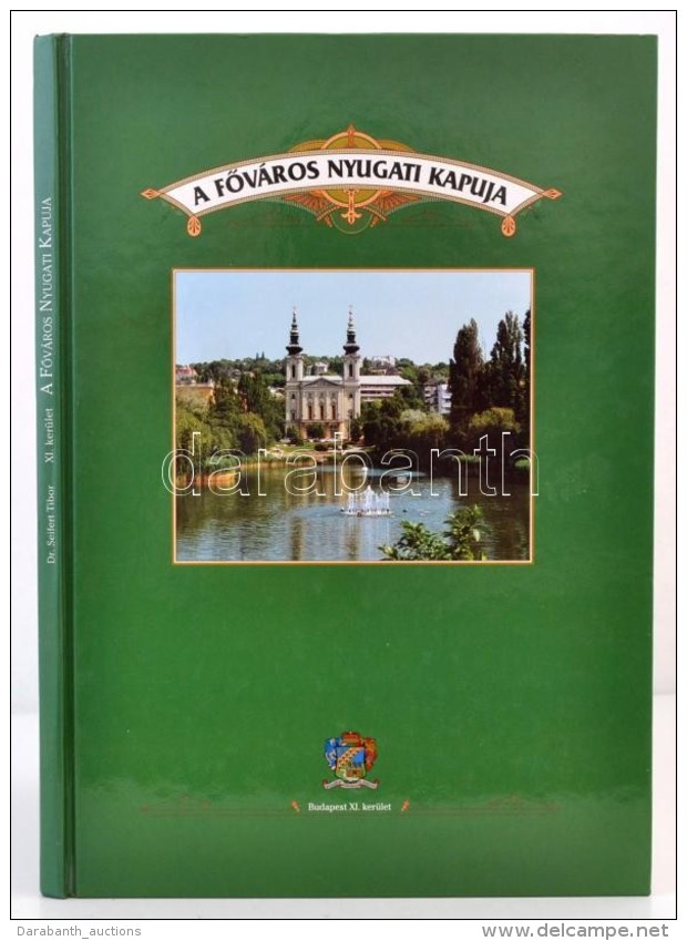 Seifert Tibor: Budapest XI. Ker&uuml;let: A FÅ‘v&aacute;ros Nyugati Kapuja. Bp., 1998, &ouml;nkorm&aacute;nyzat. A... - Non Classés