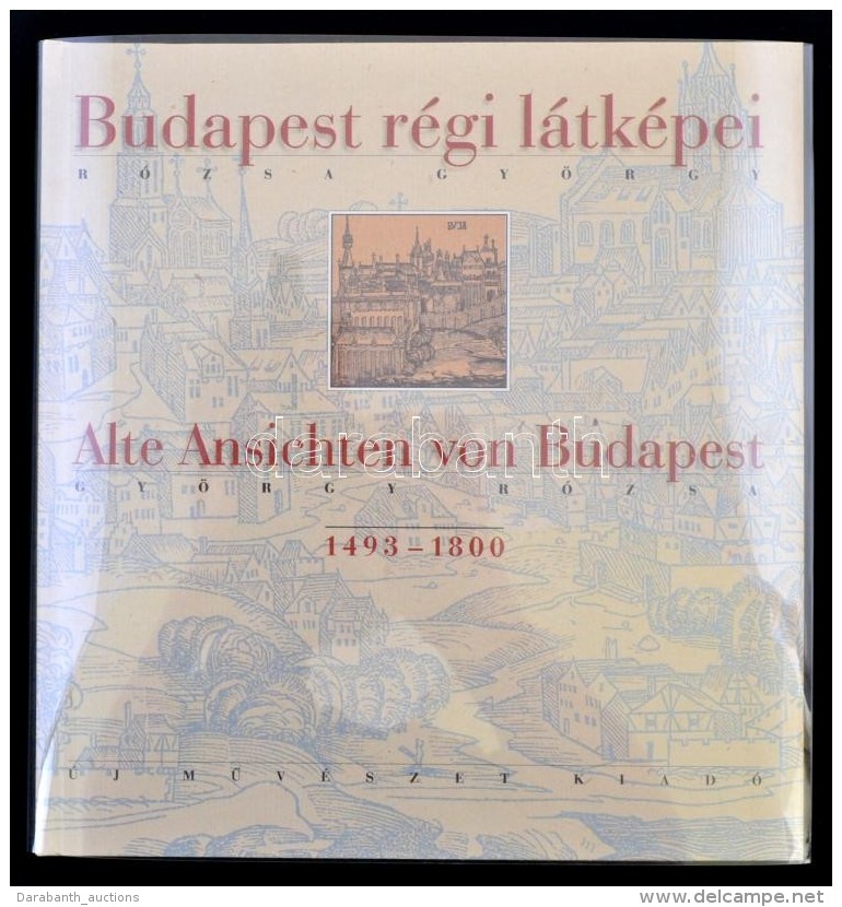 R&oacute;zsa Gy&ouml;rgy: Budapest R&eacute;gi L&aacute;tk&eacute;pei. 1493-1800. Alte Ansichten Von Budapest.... - Non Classés