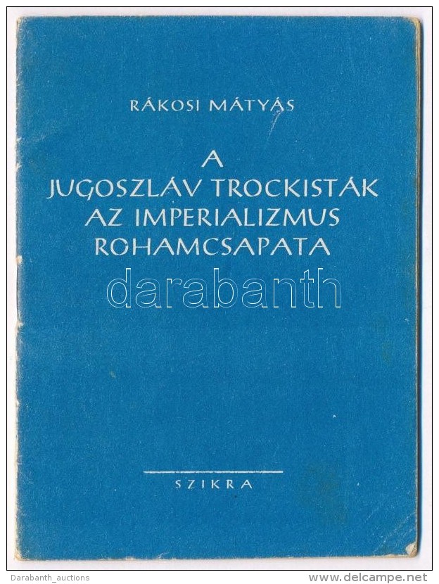 1949, R&aacute;kosi M&aacute;ty&aacute;s: A Jugoszl&aacute;v Trockist&aacute;k Az Imperializmus Rohamcsapata.... - Non Classés