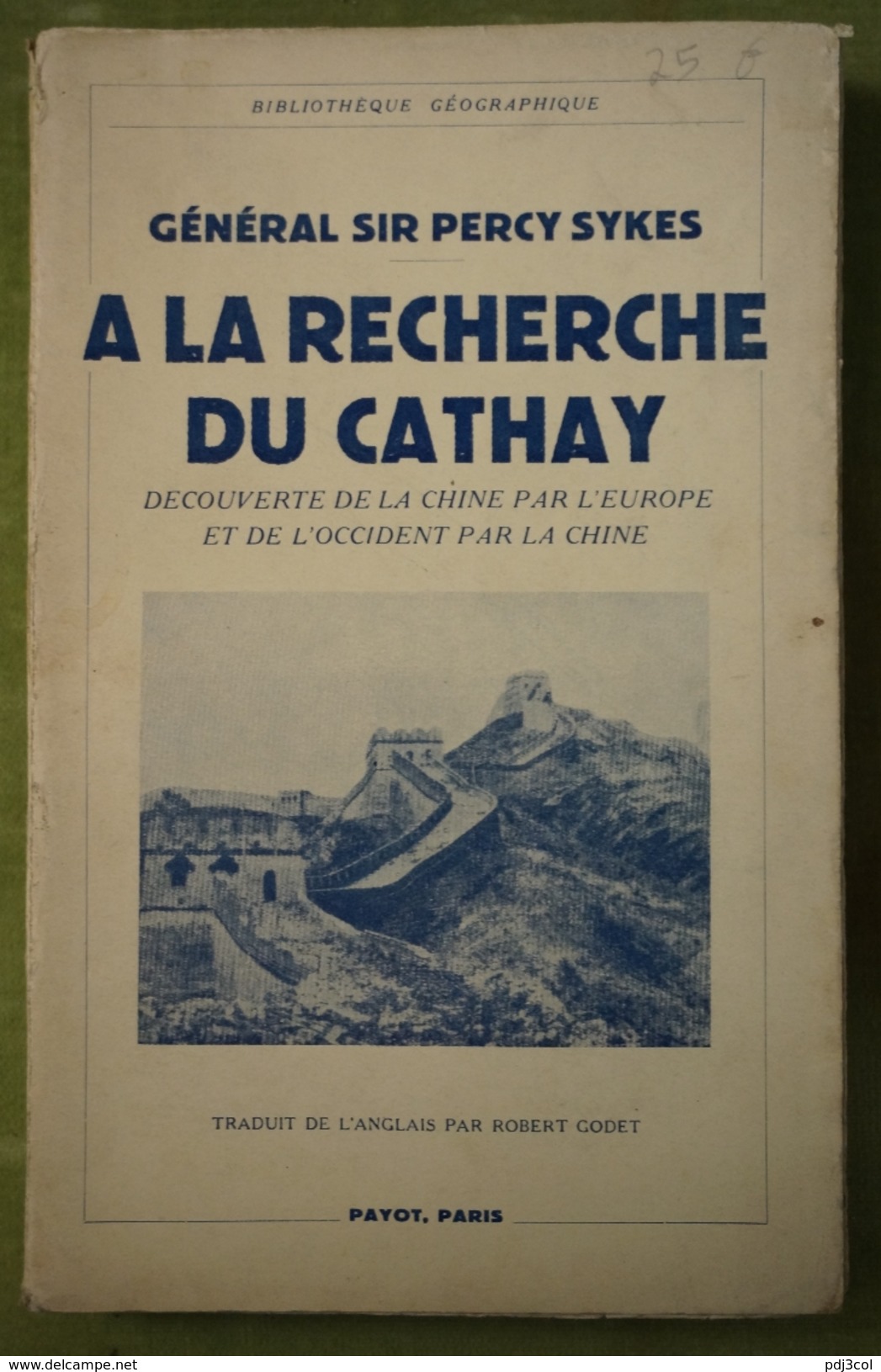 Général Sir Percy Sykes - A La Recherche Du Cathay - Payot, Bibliothèque Géographique, 1938 - Géographie