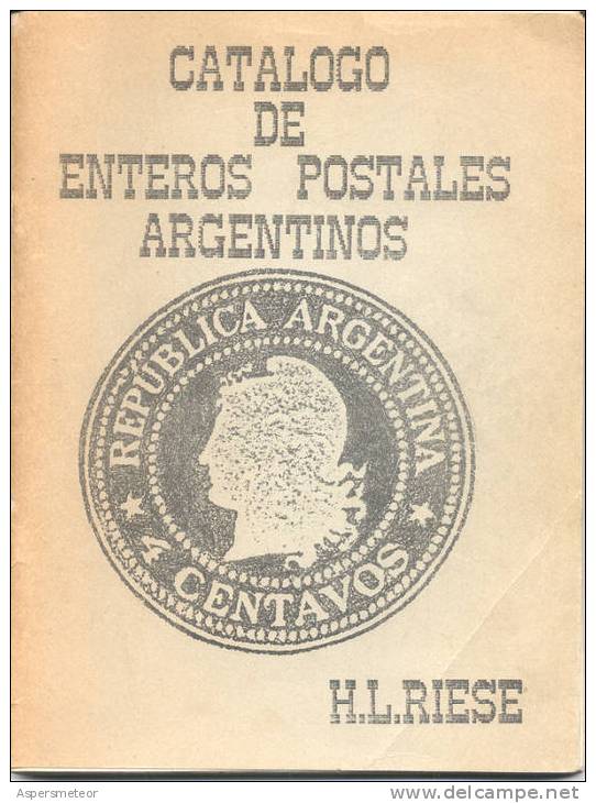 CATALOGO DE ENTEROS POSTALES DE ARGENTINA DE HORACIO L. RIESE LA MAYOR OBRA EN LA MATERIA NUEVO ORIGINAL ENTIERS - Otros & Sin Clasificación