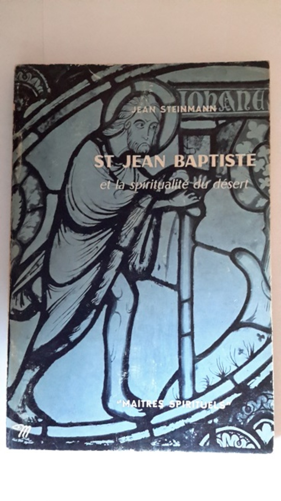 St Jean Baptiste Et La Spiritualité Du Désert, Jean Steinmann. - Religion