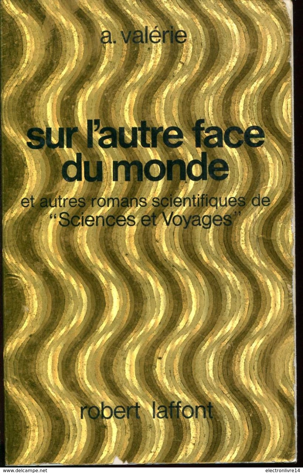 Ailleurs Et Demains Valerie Sur L'autre Face Du Monde Et Autres Romans Scientifiques De Sciences E Voyages Rare - Robert Laffont