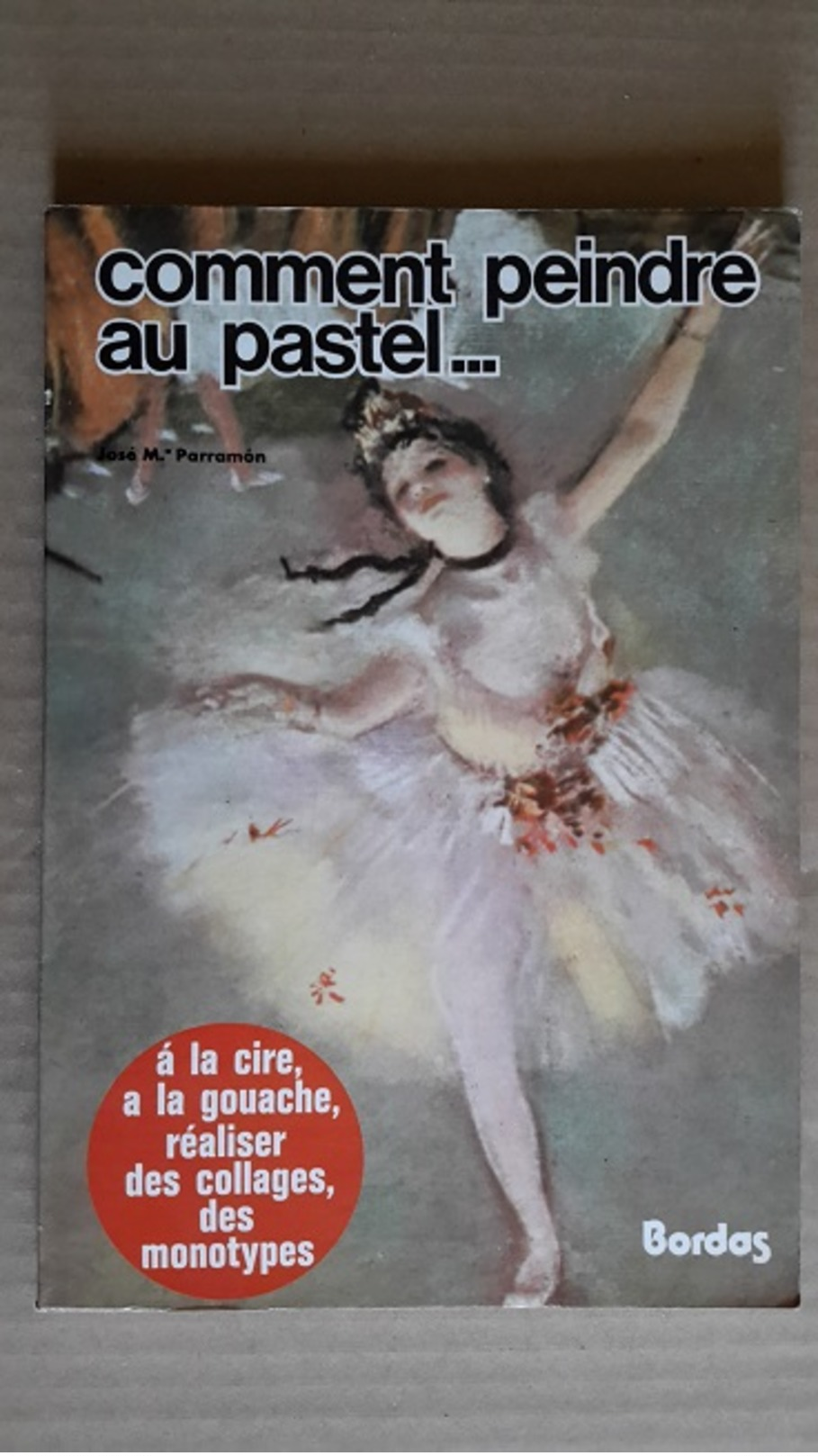 Comment Peindre Au Pastel... Josè M. Parramon. - Autres & Non Classés