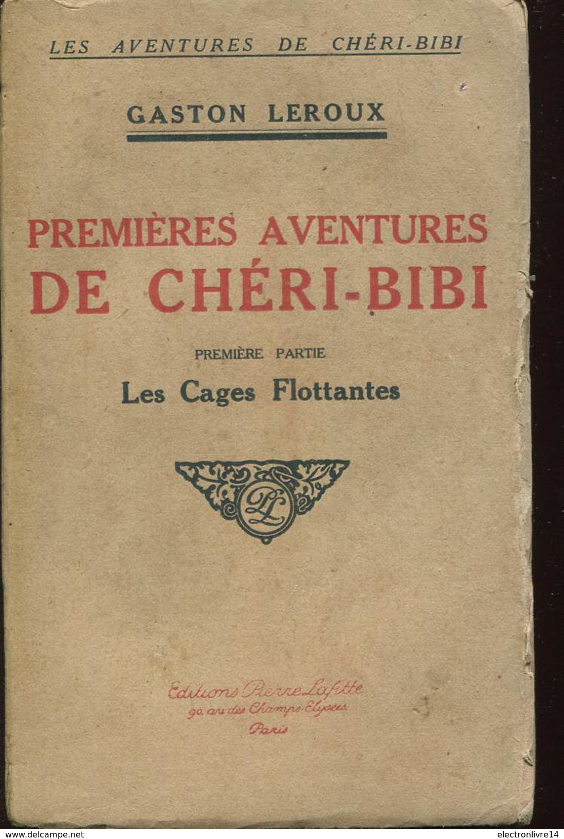 Leroux  Premieres Aventures De 1er Partie Les Cages Flottantes Cheri Bibi  Ed Lafitte - Andere & Zonder Classificatie