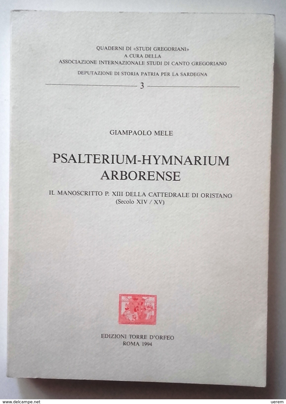 1994 SARDEGNA ORISTANO CANTO GREGORIANO  MELE GIAMPAOLO PSALTERIUM-HYMNARIUM ARBORENSE. IL MANOSCRITTO P. XII DELLA CATT - Alte Bücher