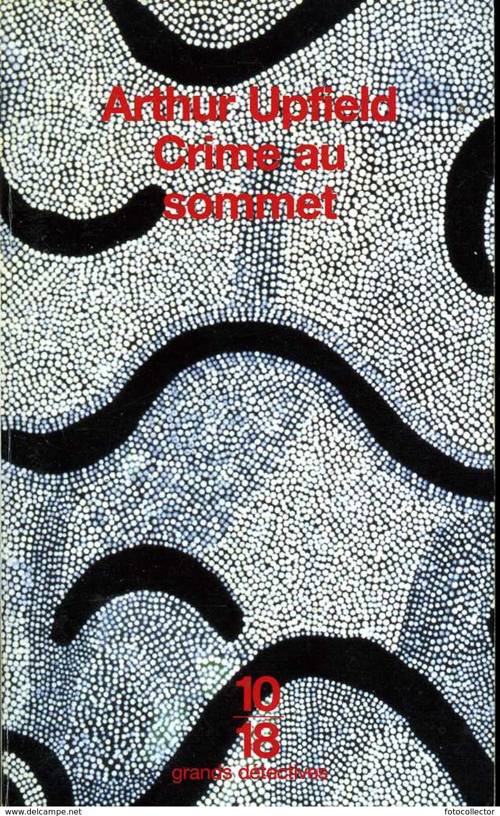 1018 Grands Détectives N° 2895 : Crime Au Sommet Par Upfield (ISBN 226402352X EAN 9782264023520) - 10/18 - Grands Détectives