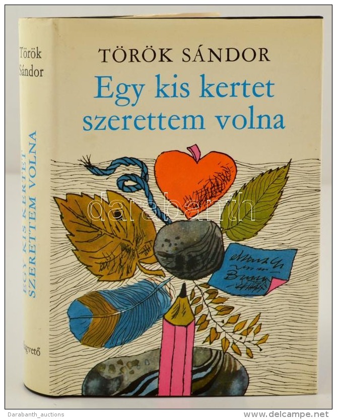 T&ouml;r&ouml;k S&aacute;ndor: Egy Kis Kertet Szerettem Volna. Bp., 1979, MagvetÅ‘. A SzerzÅ‘... - Unclassified