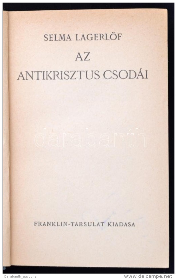 Selma Lagerl&ouml;f: Az Antikrisztus Csod&aacute;i. Bp., &eacute;.n., Franklin. 337 P. Kiad&oacute;i... - Unclassified