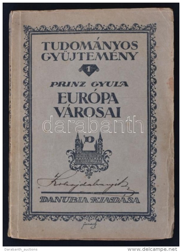 Prinz Gyula: Eur&oacute;pa V&aacute;rosai. P&eacute;cs - Budapest, 1923, Danubia (Tudom&aacute;nyos... - Unclassified