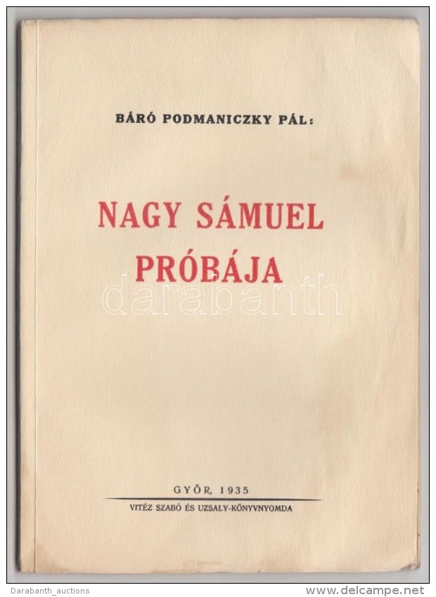 B&aacute;r&oacute; Podmaniczky P&aacute;l: Nagy S&aacute;muel Pr&oacute;b&aacute;ja. GyÅ‘r, 1935, Vit&eacute;z... - Unclassified