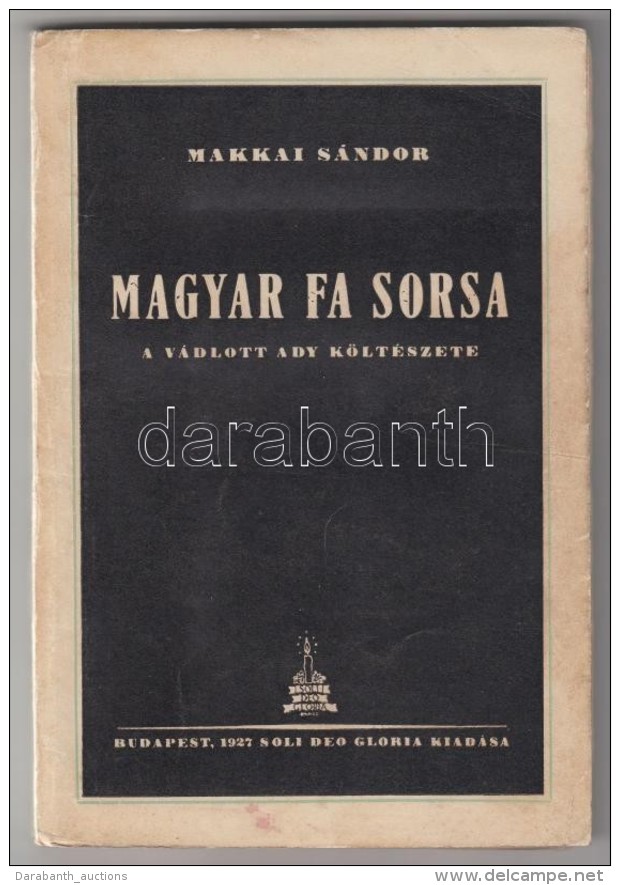 Makkai S&aacute;ndor: Magyar Fa Sorsa. A V&aacute;dlott Ady K&ouml;lt&eacute;szete.  Cluj-Kolozsv&aacute;r, 1927.... - Unclassified