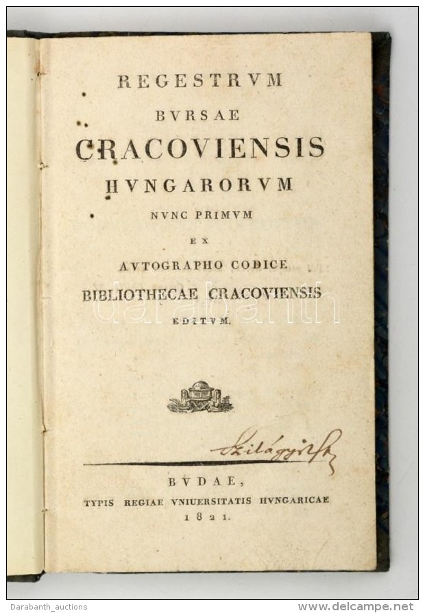 Regestrum Bursae Cracoviensis Hungarorum. [Ed.: Miller Ferdin&aacute;nd Jakab]. Buda, 1821, Magyar Kir&aacute;lyi... - Unclassified