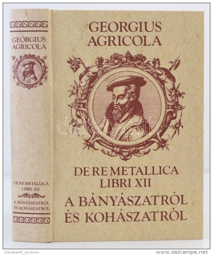 Georgius Agricola: De Re Metallica Libri XII. A B&aacute;ny&aacute;szatr&oacute;l &eacute;s A... - Unclassified