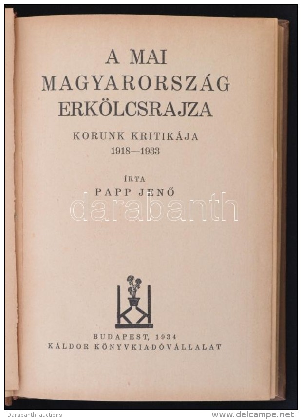 Papp JenÅ‘: A Mai Magyarorsz&aacute;g Erk&ouml;lcsrajza. Korunk Kritik&aacute;ja 1918-1933. Bp., 1934,... - Unclassified