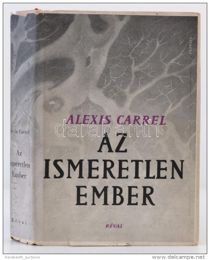 Alexis Carrel: Az Ismeretlen Ember. Bp., &eacute;.n., R&eacute;vai. Ford&iacute;totta F&uuml;l&ouml;p Zsigmond.... - Unclassified