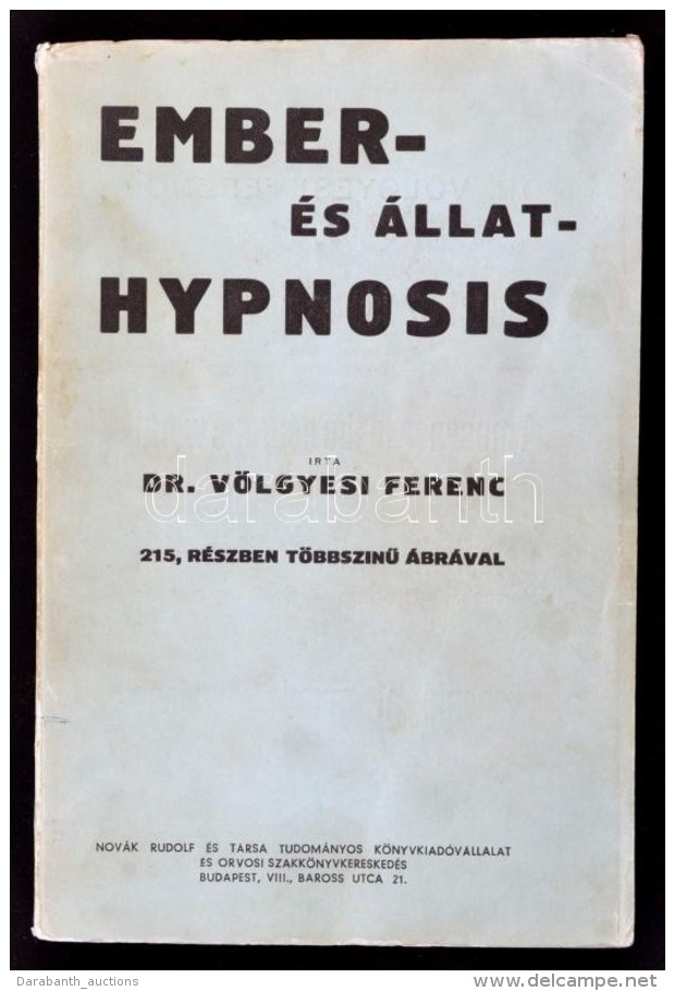 Dr. V&ouml;lgyesi Ferenc: Ember- &eacute;s &aacute;llat-hypnosis. (Tekintettel Az Agy Phylo- &eacute;s... - Unclassified