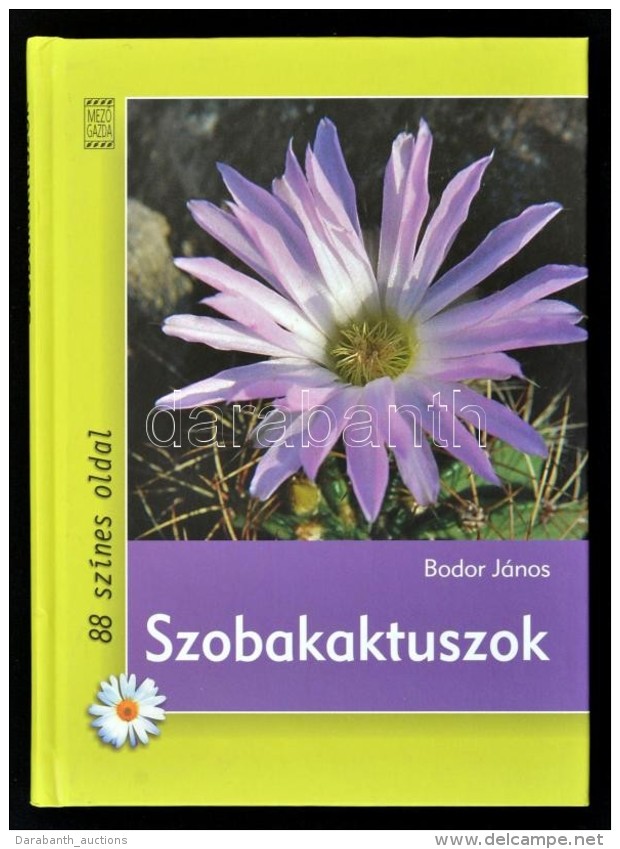 Bodor J&aacute;nos: Szobakaktuszok. 88 Sz&iacute;nes Oldal. Kert&eacute;szk&ouml;nyvt&aacute;r. Bp., 2008,... - Unclassified