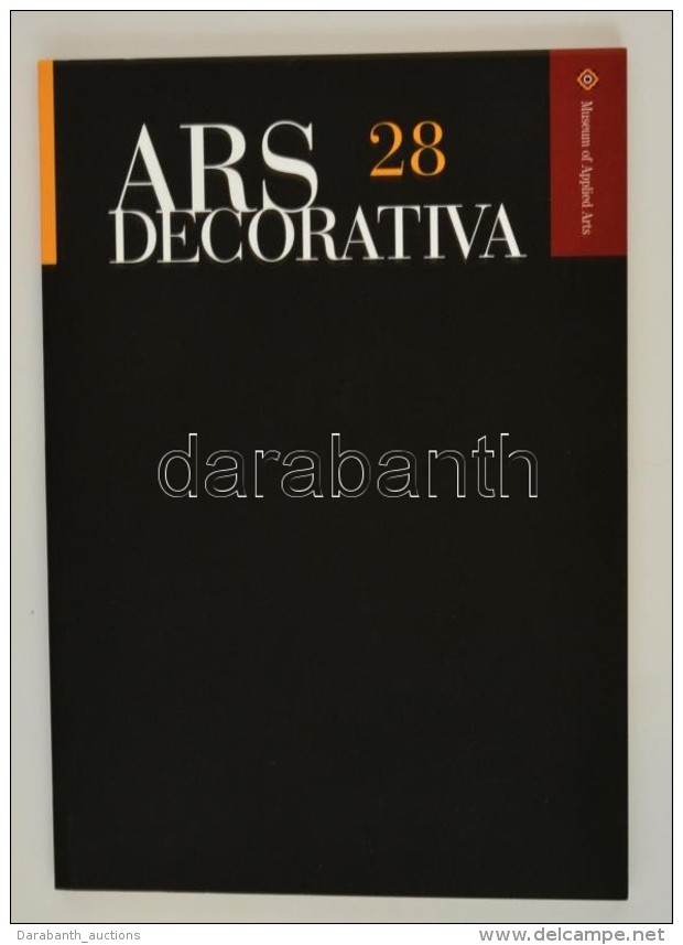 Ars Decorativa. 28. K&ouml;t. Bp., 2012, IparmÅ±v&eacute;szeti M&uacute;zeum. Pap&iacute;rk&ouml;t&eacute;sben,... - Unclassified