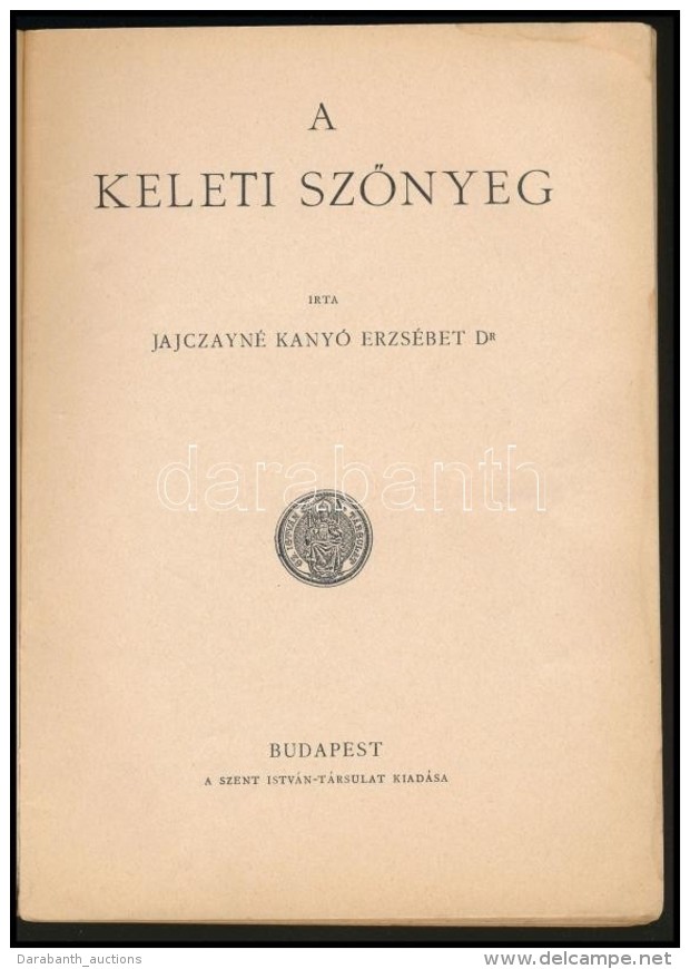 Jajczayn&eacute; Kany&oacute; Erzs&eacute;bet: A Keleti SzÅ‘nyeg. Bp., &eacute;.n. [1938], Szent... - Unclassified