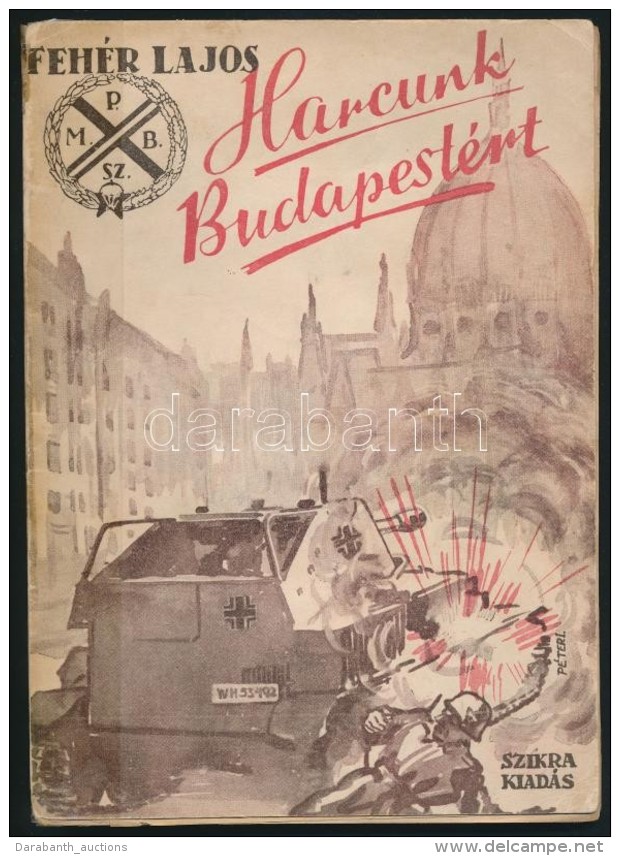 Feh&eacute;r Lajos: Harcunk Budapest&eacute;rt. Fejezet A Magyar Fegyveres Ellen&aacute;ll&aacute;si Mozgalom... - Unclassified