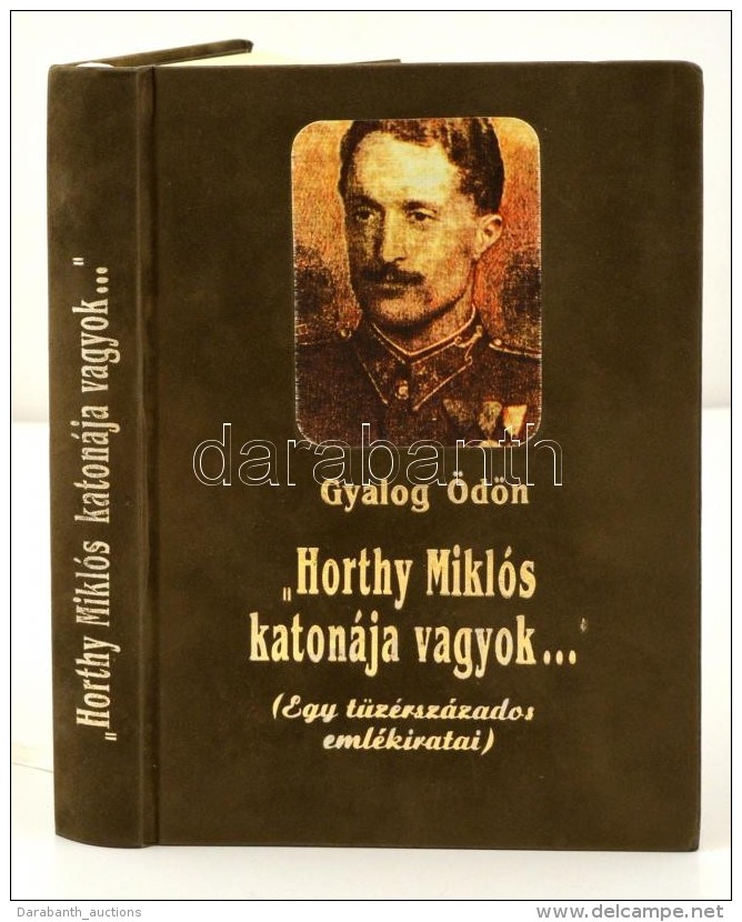 Gyalog &Ouml;d&ouml;n: 'Horthy Mikl&oacute;s Katon&aacute;ja Vagyok...' Egy T&uuml;z&eacute;rsz&aacute;zados... - Unclassified