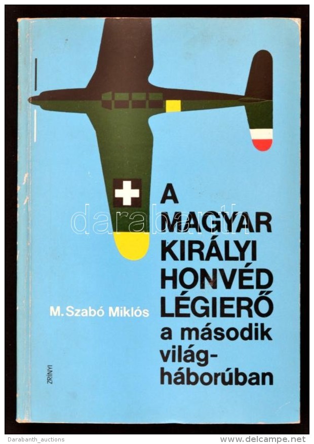 M. Szab&oacute; Mikl&oacute;s: A Magyar Kir&aacute;lyi Honv&eacute;d L&eacute;gierÅ‘ A M&aacute;sodik... - Unclassified